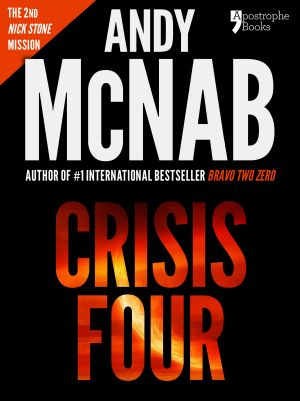 [Nick Stone 02] • Crisis Four (Nick Stone Book 2) · Andy McNab's Best-Selling Series of Nick Stone Thrillers - Now Available in the US, With Bonus Material